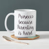 Prosecco Because Parenting Is Hard Mug - Sunday's Daughter